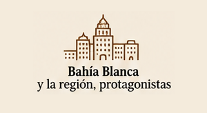 Bahía Blanca, y la región, protagonistas